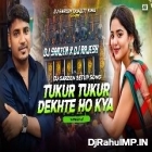 Tukur Tukur Dekhte Ho Kya ( Edm Circuit Mix ) Dj SarZen X Dj Rajesh 